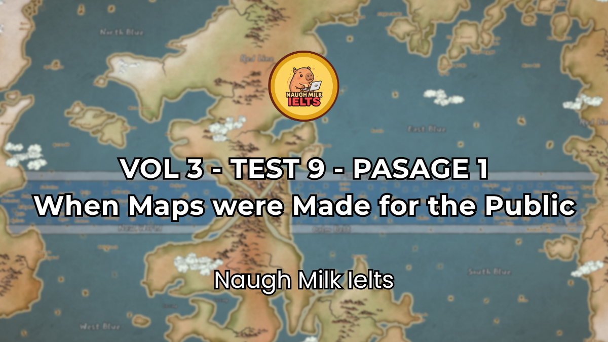 VOLUME 3 - TEST 9 - PASSAGE 1: When Maps were Made for the Public
